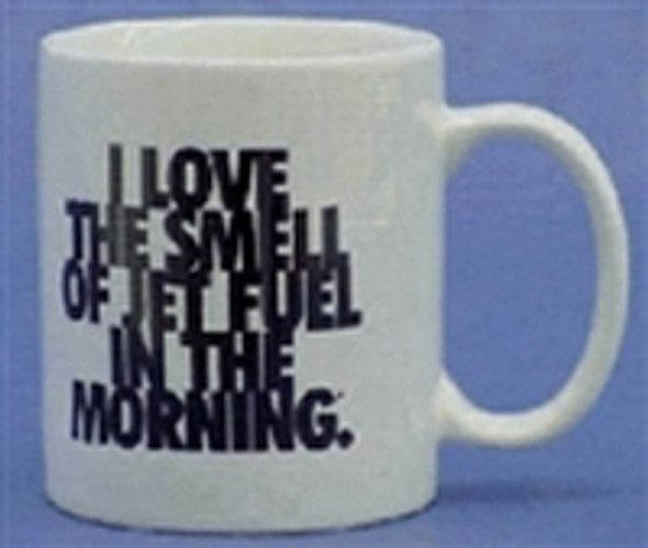 I Love The Smell Of Jet Fuel In The Morning Mug: Mug-Fuel