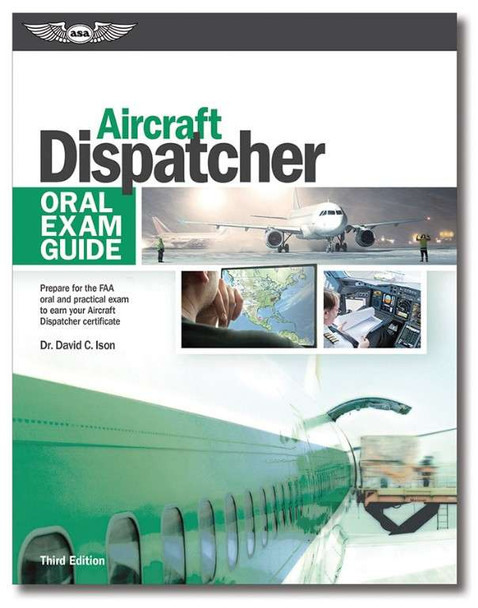 ASA Oral Exam Guide: Aircraft Dispatcher, Volume 3 ASA-OEG-DISPATCH