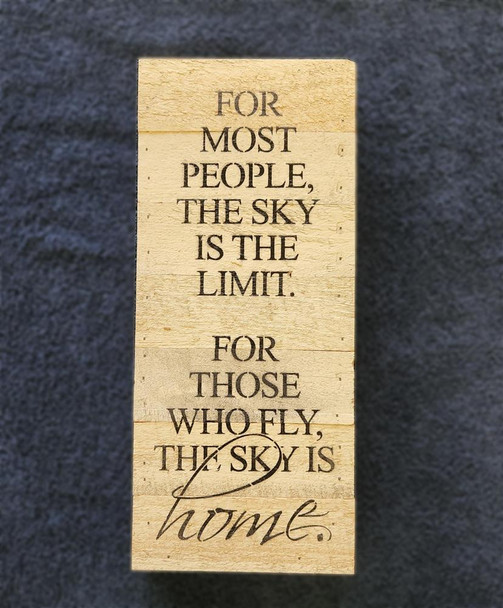 "For Most People, the Sky is the Limit. For Those Who Fly, the Sky is Home" Wooden Sign: WOOD SIGN-HOME