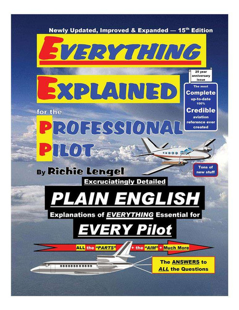 Everything Explained for the Professional Pilot Expanded 15th Edition - 25th Anniversary Issue EVERYTHING15