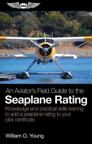 ASA An Aviator's Field Guide to the Seaplane Rating SEAPLANE
