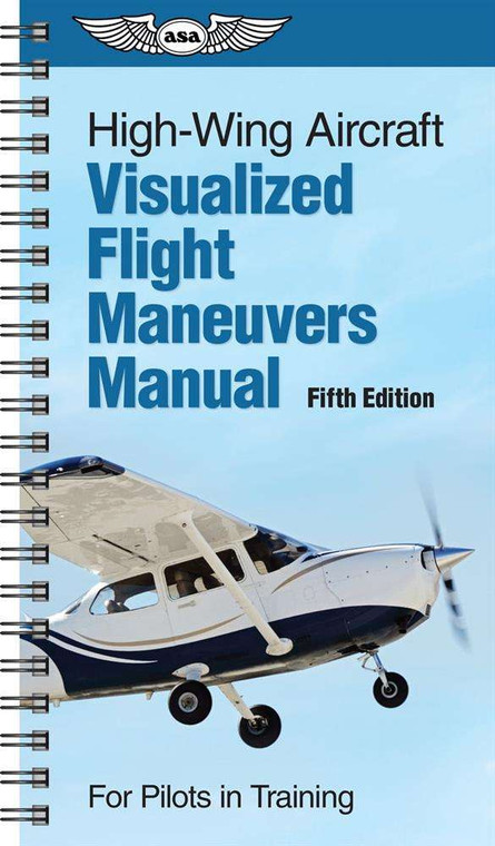 ASA Visualized Flight Maneuvers Handbook - High Wing, 5th Edition