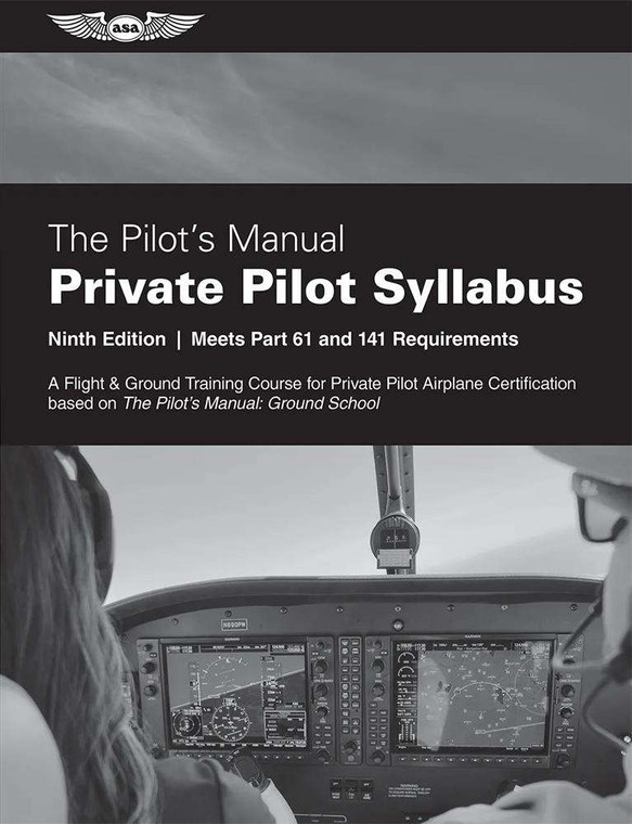 ASA The Pilot's Manual Private Pilot Syllabus: 9th Edition