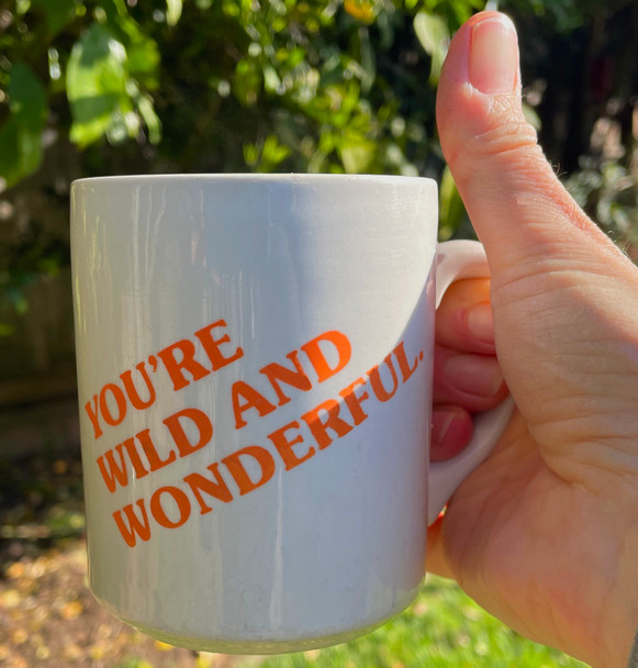 You are more wilder and wonderful when you drink coffee!