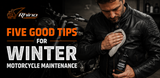 Five Good Tips for Winter Motorcycle Maintenance