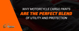 Why Motorcycle Cargo Pants are the Perfect Blend of Utility and Protection