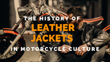 The History of Leather Jackets in Motorcycle Culture