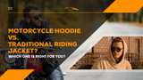 Motorcycle Hoodie vs. Traditional Riding Jacket: Which One Is Right for You?