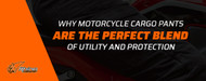 Why Motorcycle Cargo Pants are the Perfect Blend of Utility and Protection