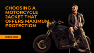Choosing a Motorcycle Jacket that Offers Maximum Protection