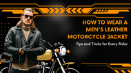 How to Wear a Men's Leather Motorcycle Jacket: Tips and Tricks for Every Rider