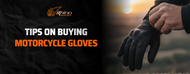 Tips on Buying Motorcycle Gloves: Don't Let the Road Shred Your Hands