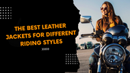 The Best Leather Jackets for Different Riding Styles