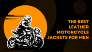 The 5 Best Leather Motorcycle Jackets for Men