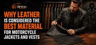 Why Leather Is the Best Material for Motorcycle Jackets and Vests