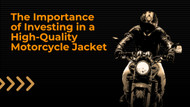 The Importance of Investing in a High-Quality Motorcycle Jacket