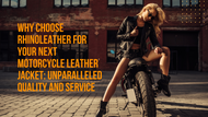 Why Choose RhinoLeather for Your Next Motorcycle Leather Jacket: Unparalleled Quality and Service