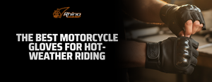 The Best Motorcycle Gloves for Hot-Weather Riding