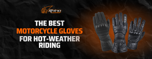 The Best Motorcycle Gloves for Hot-Weather Riding