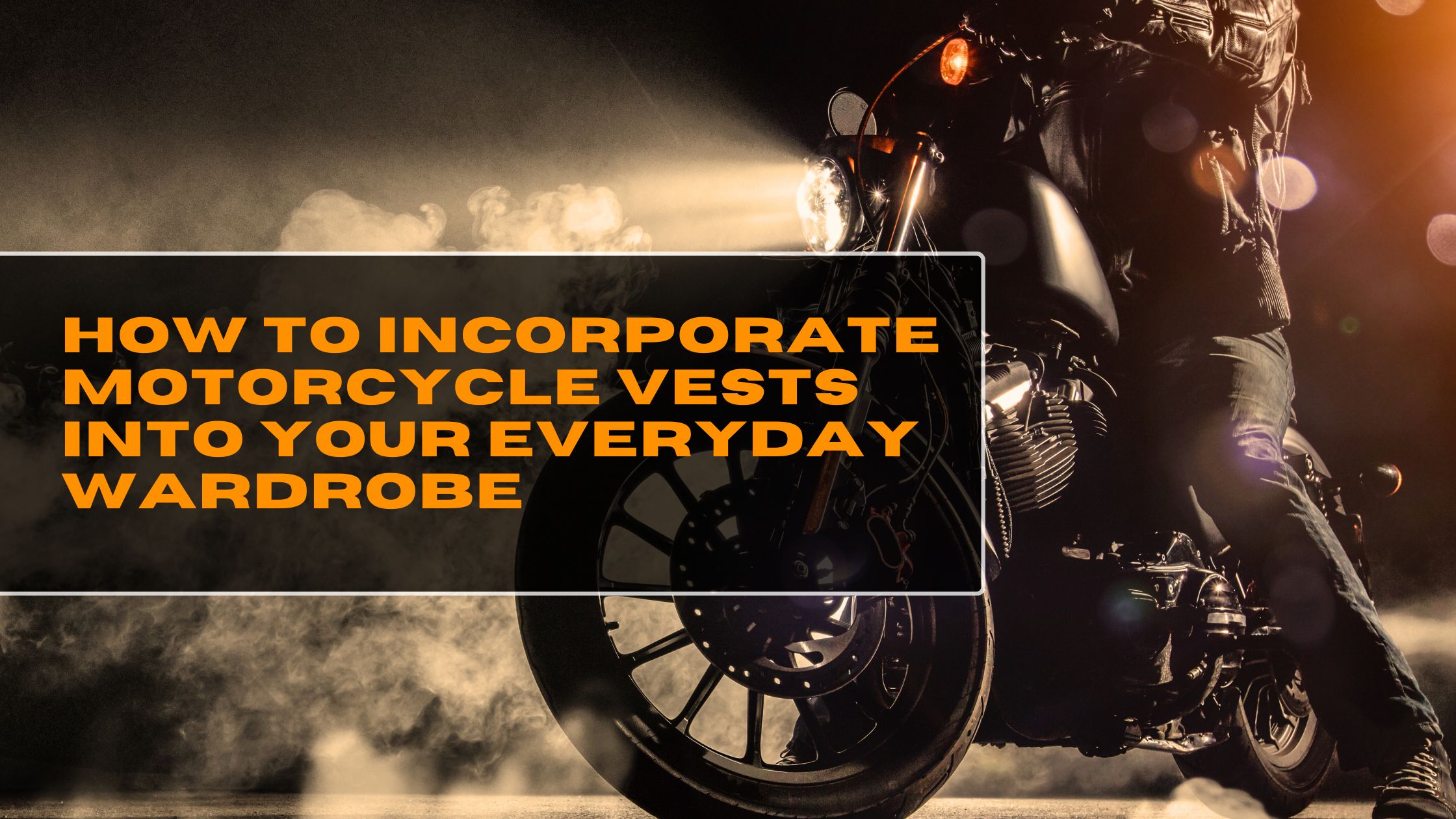 How to Incorporate Motorcycle Vests into Your Everyday Wardrobe Rhinoleather