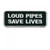 Loud Pipes Save Lives Embroidered Patch