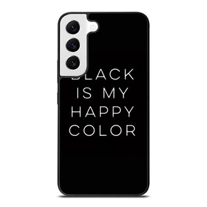 BLACK IS MY HAPPY COLOR QUOTE Samsung Galaxy S22 Case Cover BLACK IS MY HAPPY COLOR QUOTE Samsung Galaxy S22 Case Cover