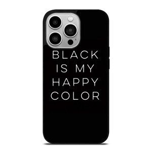 BLACK IS MY HAPPY COLOR QUOTE iPhone 14 Pro Case Cover BLACK IS MY HAPPY COLOR QUOTE iPhone 14 Pro Case Cover