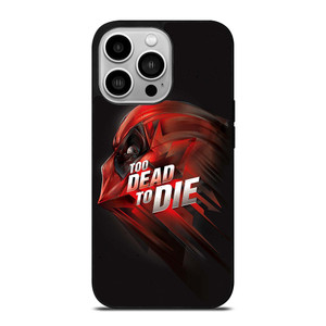DEADPOOL TOO DEAD TO DIE iPhone 14 Pro Case Cover DEADPOOL TOO DEAD TO DIE iPhone 14 Pro Case Cover