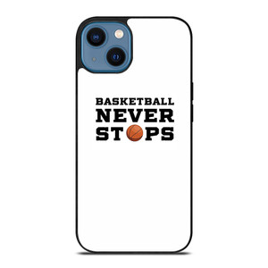 BASKETBALL NEVER STOPS QUOTE iPhone 14 Case Cover BASKETBALL NEVER STOPS QUOTE iPhone 14 Case Cover