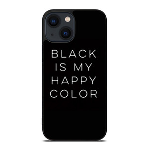 BLACK IS MY HAPPY COLOR QUOTE iPhone 14 Plus Case Cover BLACK IS MY HAPPY COLOR QUOTE iPhone 14 Plus Case Cover