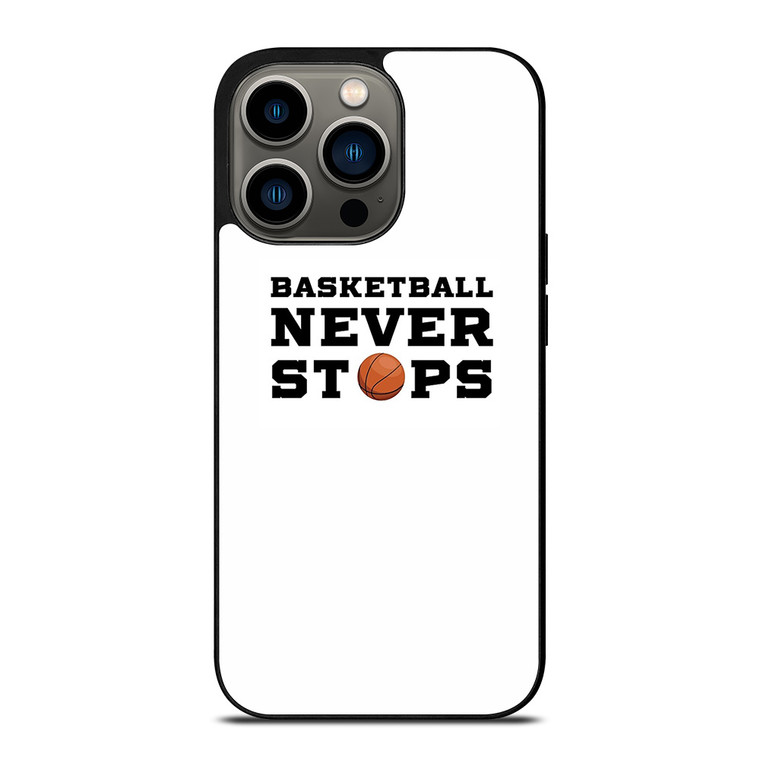 BASKETBALL NEVER STOPS QUOTE iPhone 13 Pro Case Cover