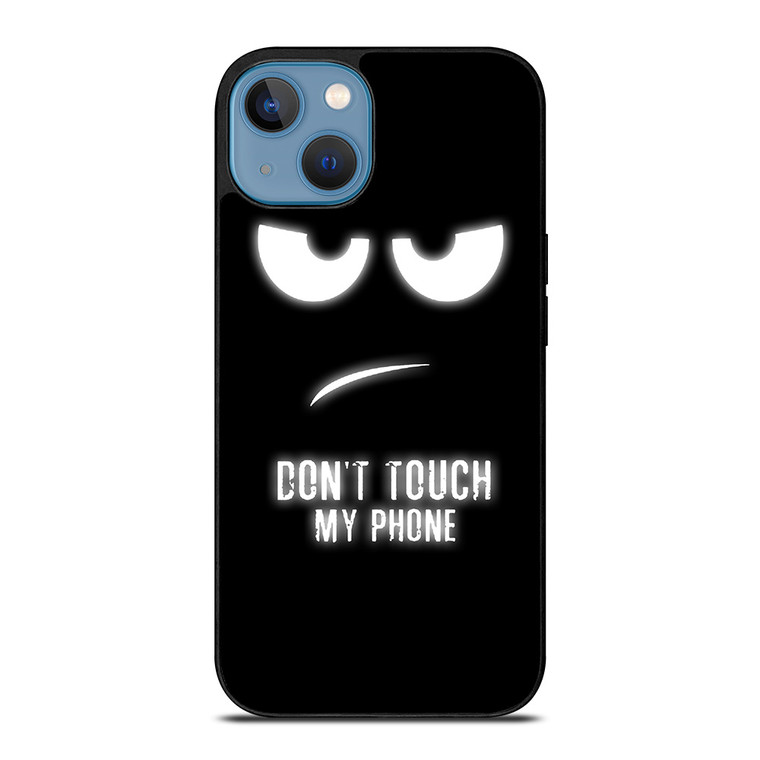 DONT TOUCH MY PHONE iPhone 13 Case Cover