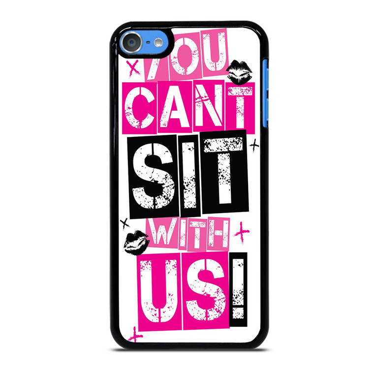 YOU CAN'T SIT WITH US iPod Touch 7 Case Cover