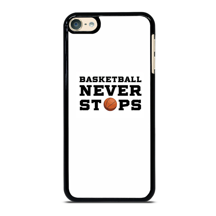 BASKETBALL NEVER STOPS QUOTE iPod Touch 6 Case Cover