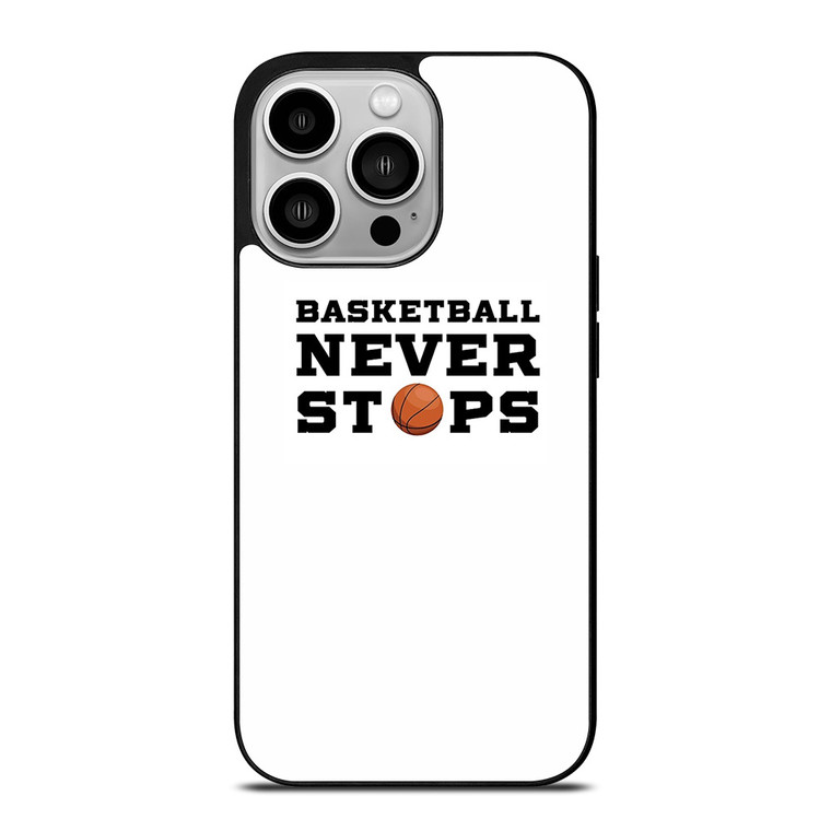 BASKETBALL NEVER STOPS QUOTE iPhone 14 Pro Case Cover