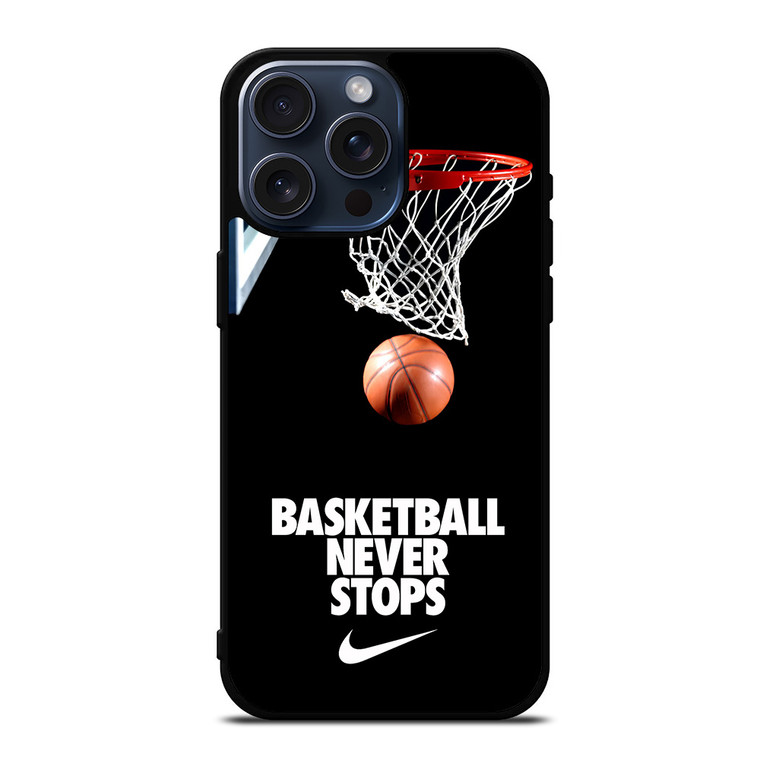 BASKETBALL NEVER STOPS iPhone 15 Pro Max Case Cover