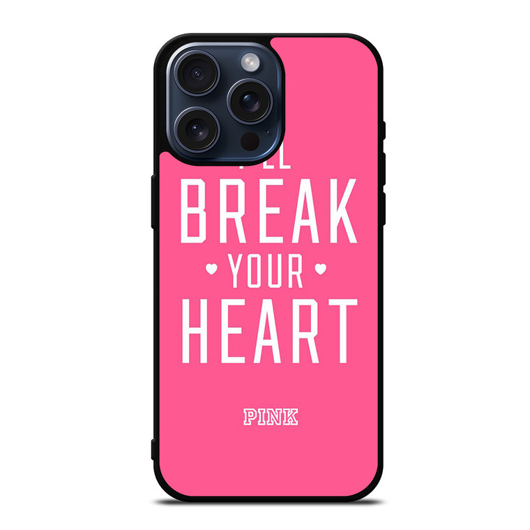 VICTORIA'S SECRET PINK I'LL BREAK YOUR HEART iPhone 15 Pro Max Case Cover