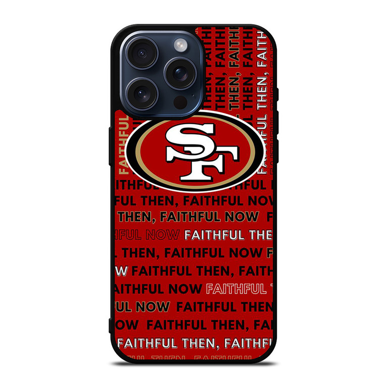 SAN FRANCISCO 49ERS LOGO FOOTBALL TEAM FAITHFUL NOW iPhone 15 Pro Max Case Cover