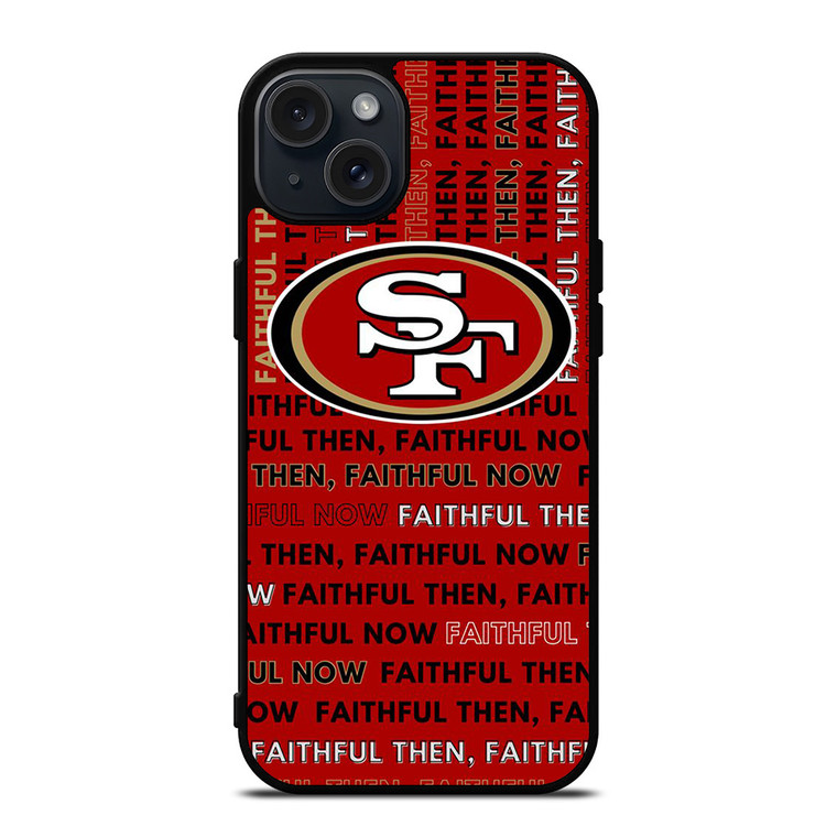 SAN FRANCISCO 49ERS LOGO FOOTBALL TEAM FAITHFUL NOW iPhone 15 Plus Case Cover