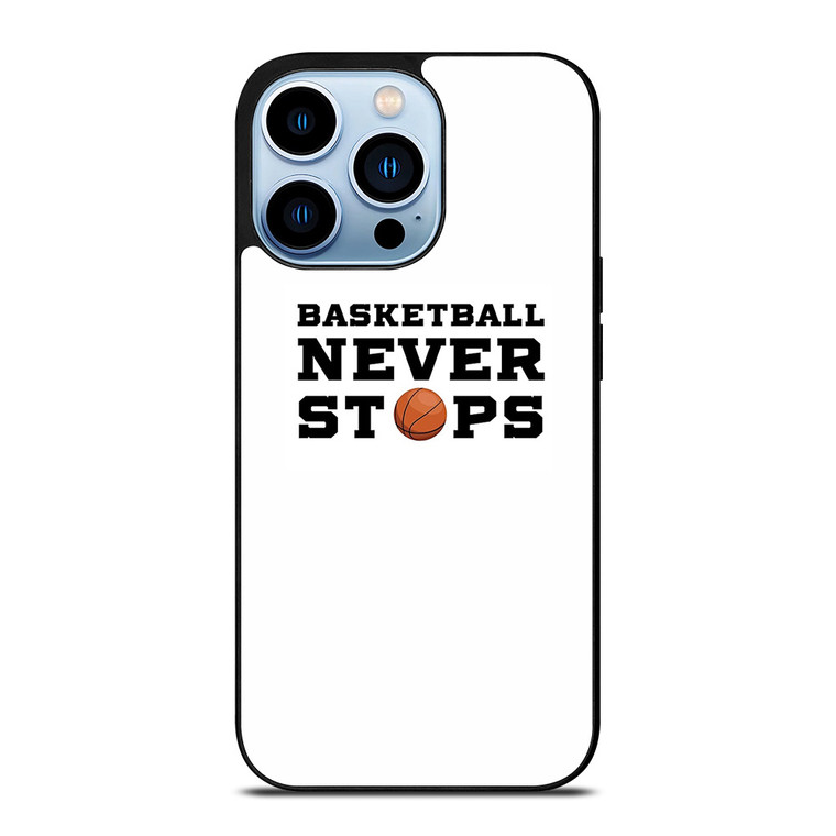 BASKETBALL NEVER STOPS QUOTE iPhone 13 Pro Max Case Cover