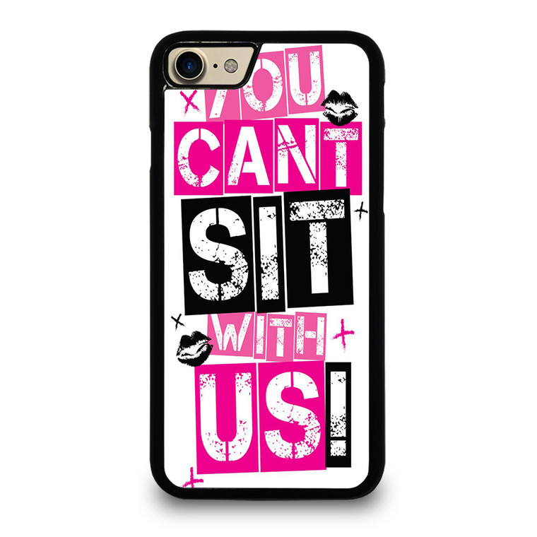 YOU CAN'T SIT WITH US iPhone 7 Case Cover