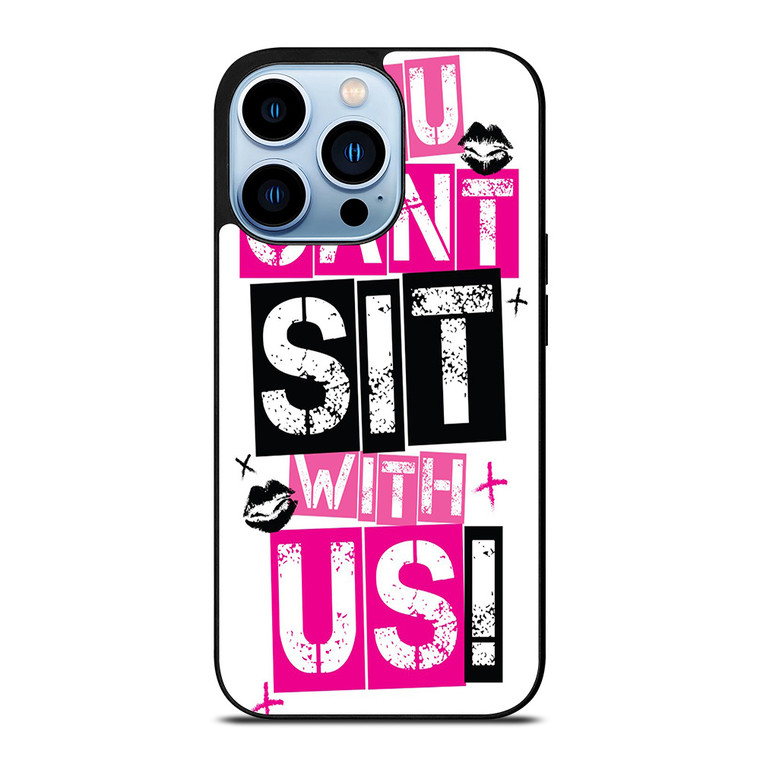 YOU CAN'T SIT WITH US iPhone 13 Pro Max Case Cover