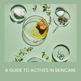A Guide to Actives in Skincare