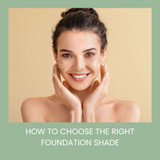 How to Choose the Right Foundation Shade