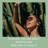How Heat and Sun Affect Sensitive Skin (And How to Calm It)