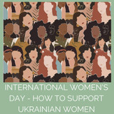 ​  International Women’s Day 2022 - We Stand with the Women of Ukraine