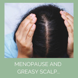 Struggling with Menopause and Greasy Hair? Here’s Our Guide to Help