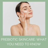Prebiotic Skincare: What You Need to Know