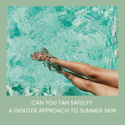 Can You Tan Safely? A Gentler Approach to Summer Skin