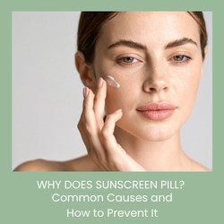 Why Does Sunscreen Pill? Common Causes and How to Prevent It